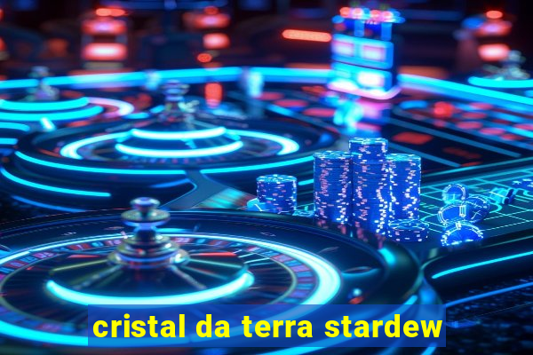 cristal da terra stardew